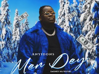 Men Dey by Anyidons 1 Men Dey by Anyidons