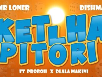 Mr Loner – Ketlha Pitori ft Dishman & Proboii 1 Mr Loner – Ketlha Pitori ft Dishman & Proboii
