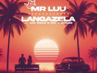 Mr Luu – Langazela Ft. Ami Faku & Mr. V-ntage 1 Mr Luu – Langazela Ft. Ami Faku & Mr. V-ntage
