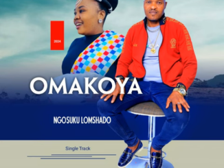 OMAKOYA FT SNE NTULI – NGOSUKU LOMSHADO 1 MFAZ’ OMNYAMA – LENA KWAKUNGE YAMI
