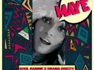 Soul Barbie & Drama Drizzy – Maye Ft. D’elpro & Kgomotso Kaalfoot 1 Soul Barbie & Drama Drizzy – Maye Ft. D’elpro & Kgomotso Kaalfoot