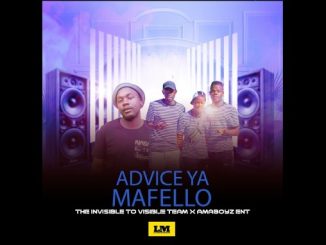 The Invisible To Visible Team & Amaboyz Ent – Advice Ya Mafello 1 The Invisible To Visible Team & Amaboyz Ent – Advice Ya Mafello