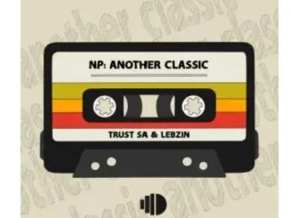 Trust SA & Lebzin – Now Playing: Another Classic EP 1 Trust SA & Lebzin