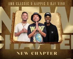 ALBUM: Amu Classic, Kappie & Djy Vino – New Chapter 1 ALBUM: Amu Classic, Kappie & Djy Vino – New Chapter