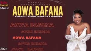 Aowa Bafana Ft Makhadzi, Babethe gashoazen, kharishma (2024) 1 Aowa Bafana Ft Makhadzi, Babethe gashoazen, kharishma (2024)