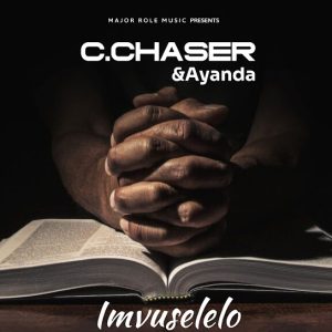 C.Chaser – Imvuselelo ft Ayanda