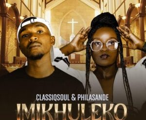 ClassiqSoul & Philasande – Imikhuleko feat. Fana Dladla & Pec Sax 1 ClassiqSoul & Philasande – Imikhuleko feat. Fana Dladla & Pec Sax