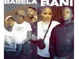 Dash SA & Supreme, Springle & King P – Basela Bani (feat. Mr Nation Thingz, Tracy & Leora)