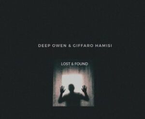 Deep Owen & Giffaro Hamisi – Lost And Found EP 1 Deep Owen & Giffaro Hamisi – Lost And Found EP