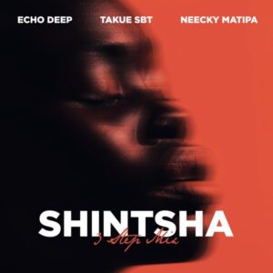 Echo Deep, Takue SBT & Neecky Matipa – Shintsha