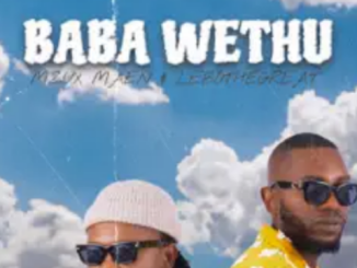 Mzux Maen & LeboTheGreat – Baba Wethu 1 Mzux Maen & LeboTheGreat – Baba Wethu