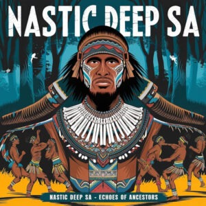 Nastic Deep SA – Echoes of Ancestors EP