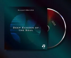 NaughtyBoyzSA – Deep Echoes of The Soul EP 1 NaughtyBoyzSA – Deep Echoes of The Soul EP