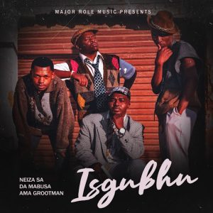 Neiza SA – Isgubhu ft Da Mabusa & Ama Grootman