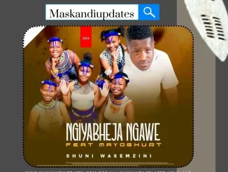 Ngiyabheja Ngawe ft Mayoghurt – Shuni Wasemzini 1 Ngiyabheja Ngawe ft Mayoghurt – Shuni Wasemzini