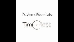 Timeless ,DJ Ace ,Essentials