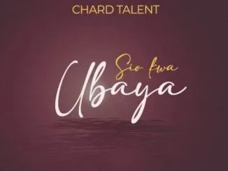 ChardTalent – Sio Kwa Ubaya 1 ChardTalent – Sio Kwa Ubaya