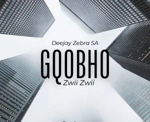 Deejay Zebra SA – Gqobho Zwii Zwii