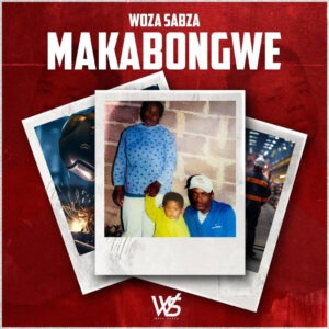 Woza Sabza – Makabongwe EP
